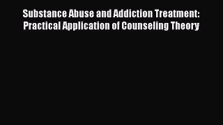 [Read Book] Substance Abuse and Addiction Treatment: Practical Application of Counseling Theory