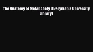 Read The Anatomy of Melancholy (Everyman's University Library) Ebook Free