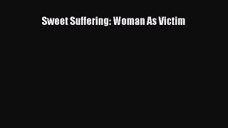 Read Sweet Suffering: Woman as Victim Ebook Free