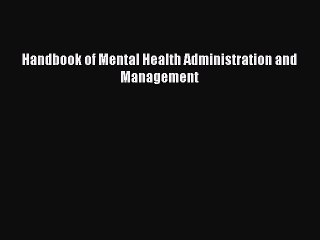 Read Handbook of Mental Health Administration and Management Ebook Free