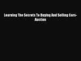 [Read Book] Learning The Secrets To Buying And Selling Cars-Auction  EBook