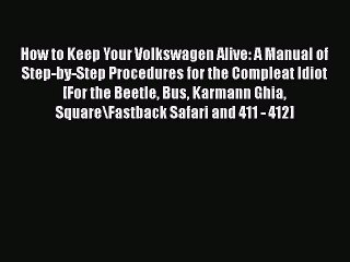 [Read Book] How to Keep Your Volkswagen Alive: A Manual of Step-by-Step Procedures for the