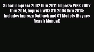 [Read Book] Subaru Impreza 2002 thru 2011 Impreza WRX 2002 thru 2014 Impreza WRX STI 2004 thru