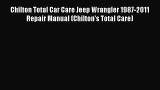 [Read Book] Chilton Total Car Care Jeep Wrangler 1987-2011 Repair Manual (Chilton's Total Care)