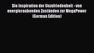 Read Die Inspiration der Unzufriedenheit - von energieraubenden Zuständen zur MegaPower (German