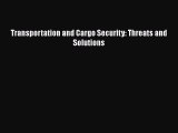 [Read Book] Transportation and Cargo Security: Threats and Solutions  EBook