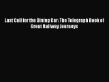 [Read Book] Last Call for the Dining Car: The Telegraph Book of Great Railway Journeys  EBook