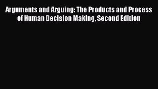 [Read book] Arguments and Arguing: The Products and Process of Human Decision Making Second