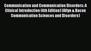 [Read book] Communication and Communication Disorders: A Clinical Introduction (4th Edition)