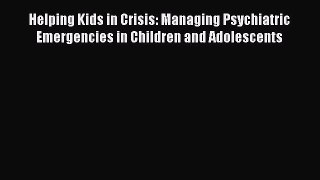 [Read book] Helping Kids in Crisis: Managing Psychiatric Emergencies in Children and Adolescents
