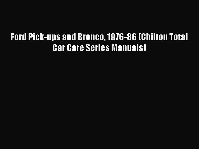 [Read Book] Ford Pick-ups and Bronco 1976-86 (Chilton Total Car Care Series Manuals)  Read