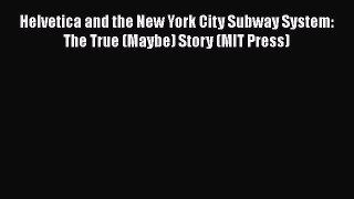 [Read Book] Helvetica and the New York City Subway System: The True (Maybe) Story (MIT Press)