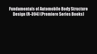 [Read Book] Fundamentals of Automobile Body Structure Design (R-394) (Premiere Series Books)