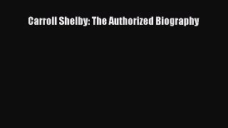[Read Book] Carroll Shelby: The Authorized Biography  EBook