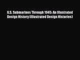 [Read Book] U.S. Submarines Through 1945: An Illustrated Design History (Illustrated Design