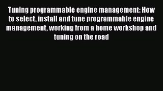 [Read Book] Tuning programmable engine management: How to select install and tune programmable