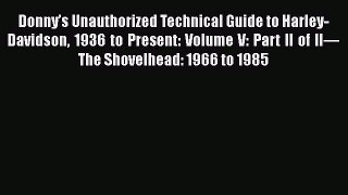 [Read Book] Donny’s Unauthorized Technical Guide to Harley-Davidson 1936 to Present: Volume