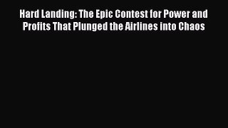 [Read Book] Hard Landing: The Epic Contest for Power and Profits That Plunged the Airlines