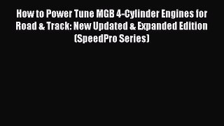 [Read Book] How to Power Tune MGB 4-Cylinder Engines for Road & Track: New Updated & Expanded