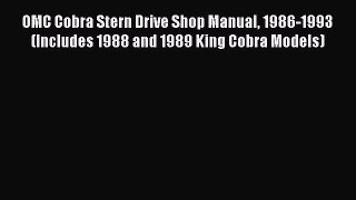 [Read Book] OMC Cobra Stern Drive Shop Manual 1986-1993 (Includes 1988 and 1989 King Cobra