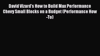 [Read Book] David Vizard's How to Build Max Performance Chevy Small Blocks on a Budget (Performance
