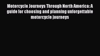 [Read Book] Motorcycle Journeys Through North America: A guide for choosing and planning unforgettable