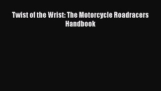 [Read Book] Twist of the Wrist: The Motorcycle Roadracers Handbook  EBook