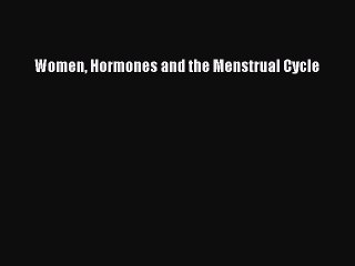 [Read Book] Women Hormones and the Menstrual Cycle  EBook