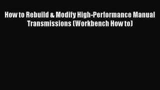 [Read Book] How to Rebuild & Modify High-Performance Manual Transmissions (Workbench How to)