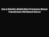 [Read Book] How to Rebuild & Modify High-Performance Manual Transmissions (Workbench How to)