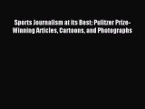 Read Sports Journalism at its Best: Pulitzer Prize-Winning Articles Cartoons and Photographs
