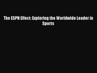 Read The ESPN Effect: Exploring the Worldwide Leader in Sports Ebook Free