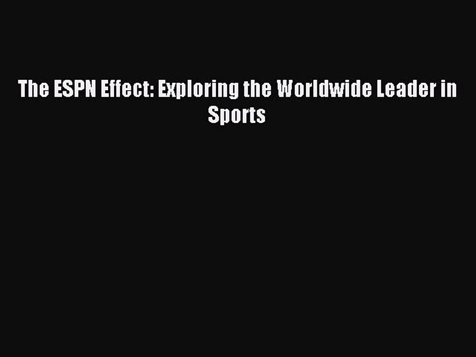 Read The ESPN Effect: Exploring the Worldwide Leader in Sports Ebook Free