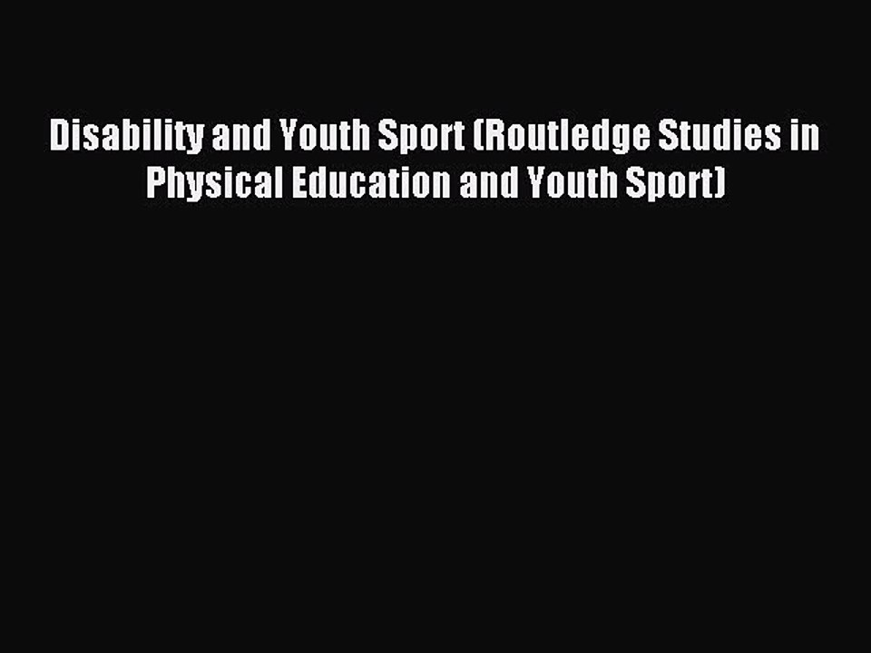 Read Disability and Youth Sport (Routledge Studies in Physical Education and Youth Sport) Ebook