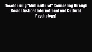 [Read book] Decolonizing Multicultural Counseling through Social Justice (International and