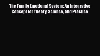 [Read book] The Family Emotional System: An Integrative Concept for Theory Science and Practice