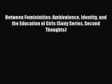 Read Between Femininities: Ambivalence Identity and the Education of Girls (Suny Series Second