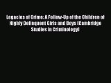 Read Legacies of Crime: A Follow-Up of the Children of Highly Delinquent Girls and Boys (Cambridge