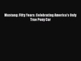 [Read Book] Mustang: Fifty Years: Celebrating America's Only True Pony Car  EBook