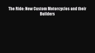 [Read Book] The Ride: New Custom Motorcycles and their Builders  EBook