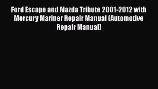 [Read Book] Ford Escape and Mazda Tribute 2001-2012 with Mercury Mariner Repair Manual (Automotive