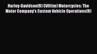 [Read Book] Harley-Davidson(R) CVO(tm) Motorcycles: The Motor Company's Custom Vehicle Operations(R)