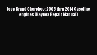 [Read Book] Jeep Grand Cherokee: 2005 thru 2014 Gasoline engines (Haynes Repair Manual) Free