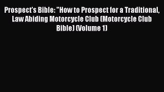 [Read Book] Prospect's Bible: How to Prospect for a Traditional Law Abiding Motorcycle Club