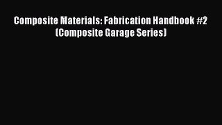 [Read Book] Composite Materials: Fabrication Handbook #2 (Composite Garage Series)  EBook