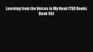 Read Learning from the Voices in My Head (TED Books Book 39) Ebook Free