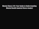 Read Mental Illness 101: Your Guide to Understanding Mental Health (mental illness books) Ebook