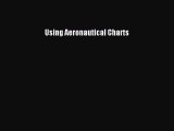 [Read Book] Using Aeronautical Charts  EBook