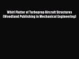 [Read Book] Whirl Flutter of Turboprop Aircraft Structures (Woodland Publishing in Mechanical