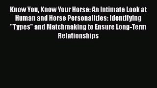 Read Know You Know Your Horse: An Intimate Look at Human and Horse Personalities: Identifying